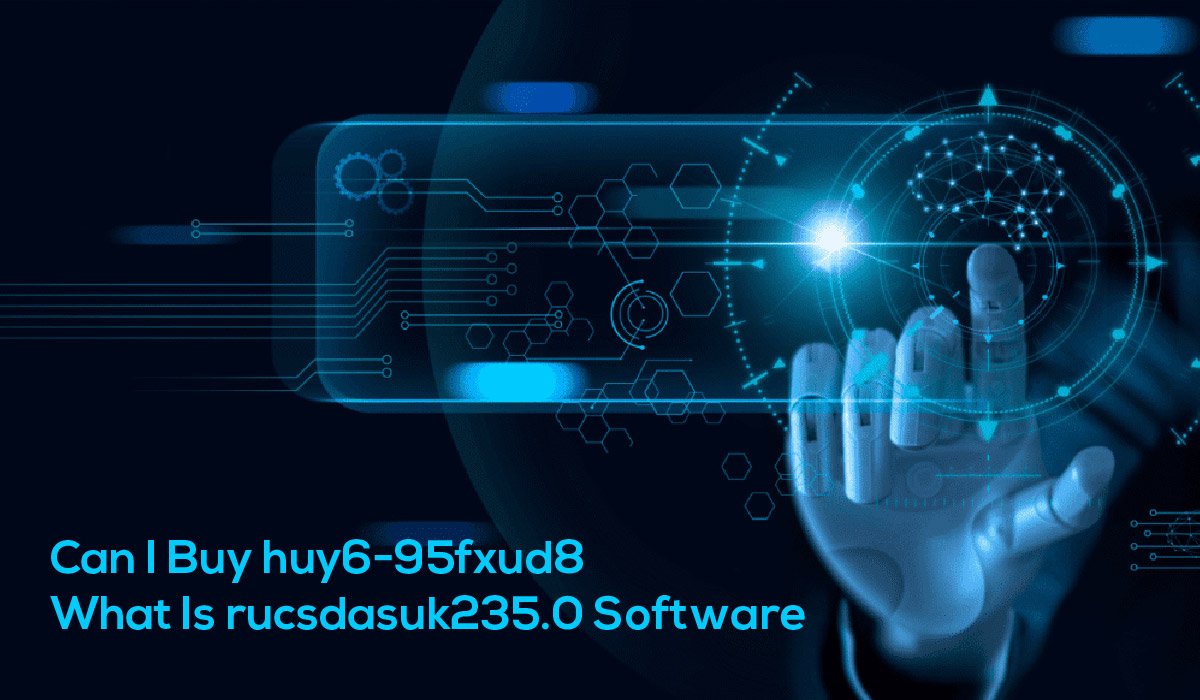 Can I Buy huy6-95fxud8 What Is rucsdasuk235.0 Software